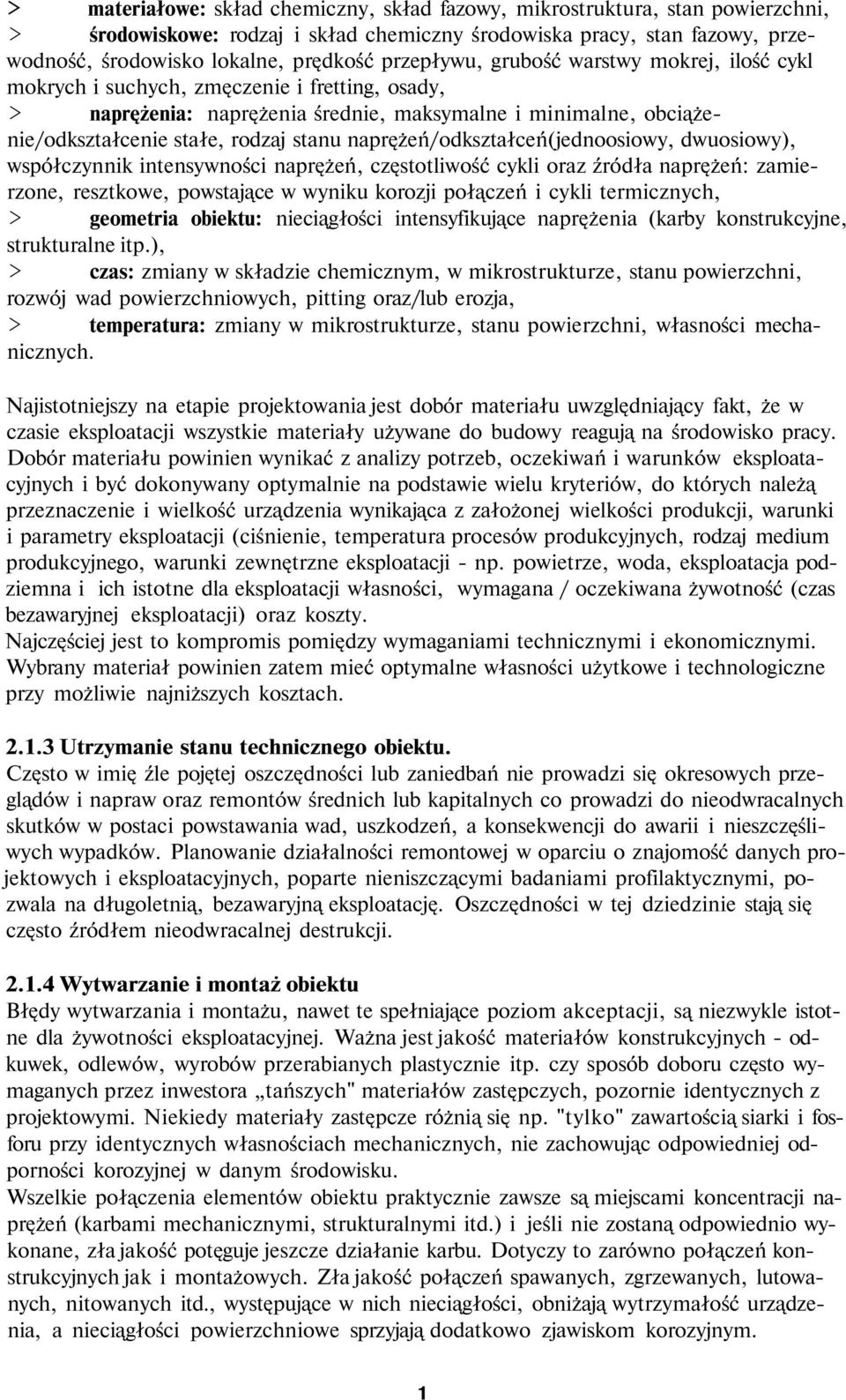 naprężeń/odkształceń(jednoosiowy, dwuosiowy), współczynnik intensywności naprężeń, częstotliwość cykli oraz źródła naprężeń: zamierzone, resztkowe, powstające w wyniku korozji połączeń i cykli