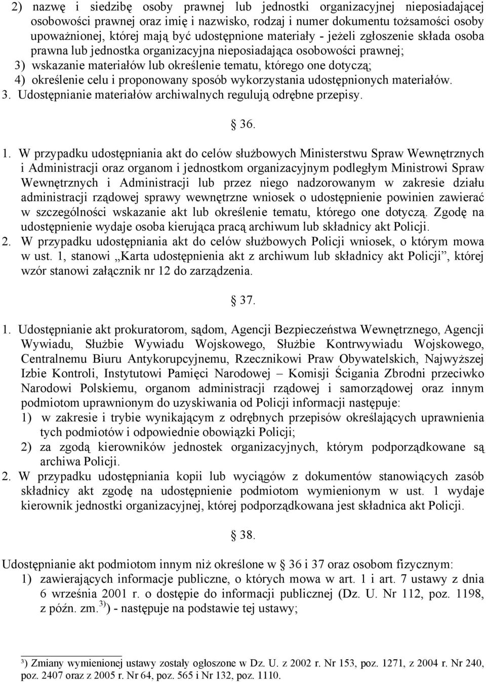 określenie celu i proponowany sposób wykorzystania udostępnionych materiałów. 3. Udostępnianie materiałów archiwalnych regulują odrębne przepisy. 36. 1.