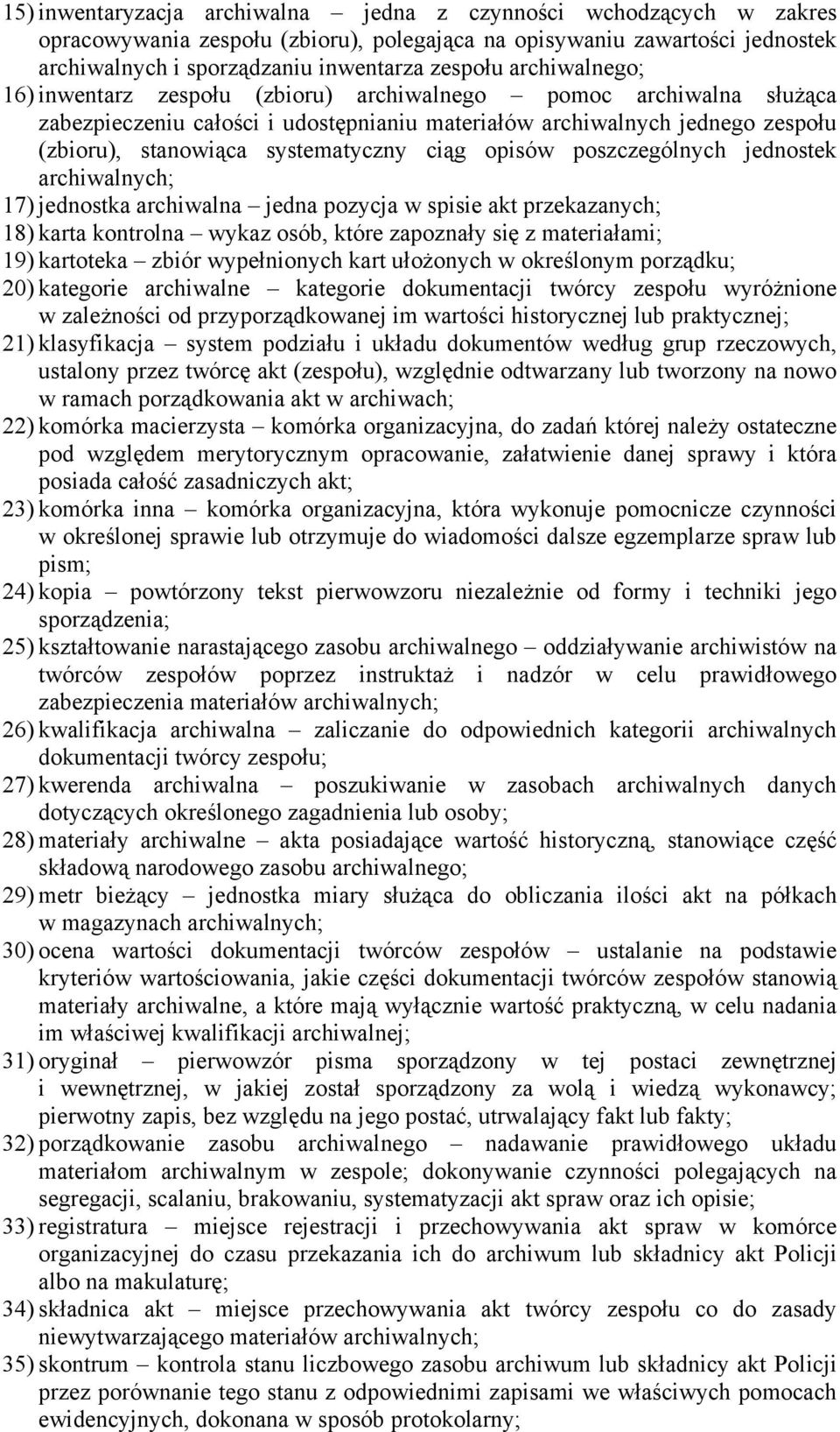 ciąg opisów poszczególnych jednostek archiwalnych; 17) jednostka archiwalna jedna pozycja w spisie akt przekazanych; 18) karta kontrolna wykaz osób, które zapoznały się z materiałami; 19) kartoteka