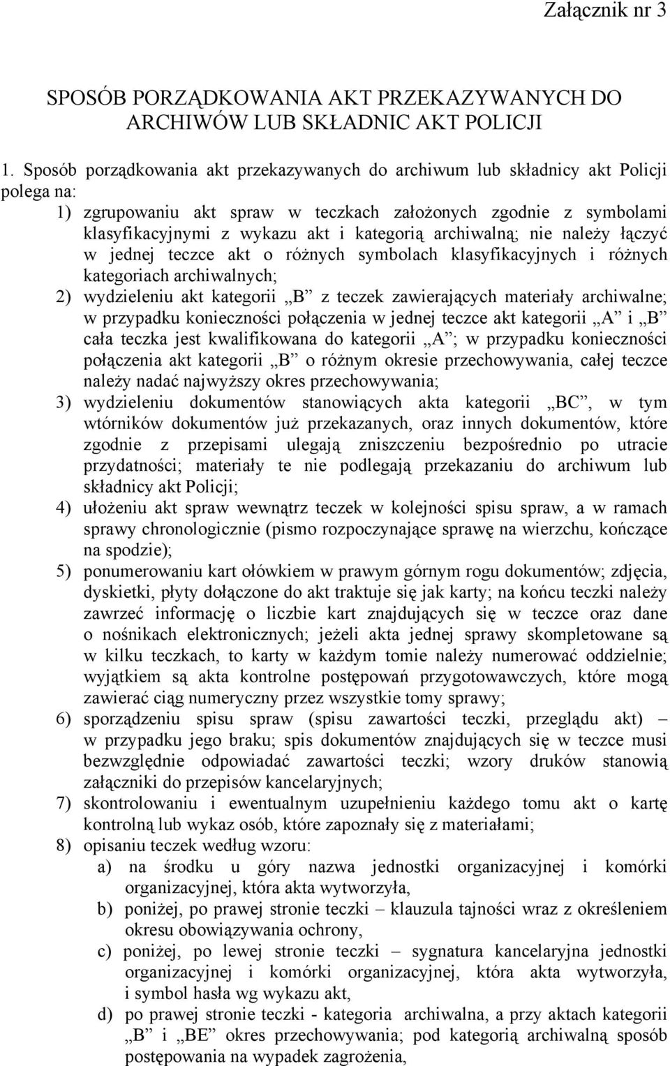 archiwalną; nie należy łączyć w jednej teczce akt o różnych symbolach klasyfikacyjnych i różnych kategoriach archiwalnych; 2) wydzieleniu akt kategorii B z teczek zawierających materiały archiwalne;