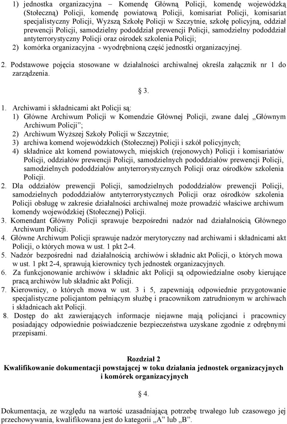 organizacyjna - wyodrębnioną część jednostki organizacyjnej. 2. Podstawowe pojęcia stosowane w działalności archiwalnej określa załącznik nr 1 