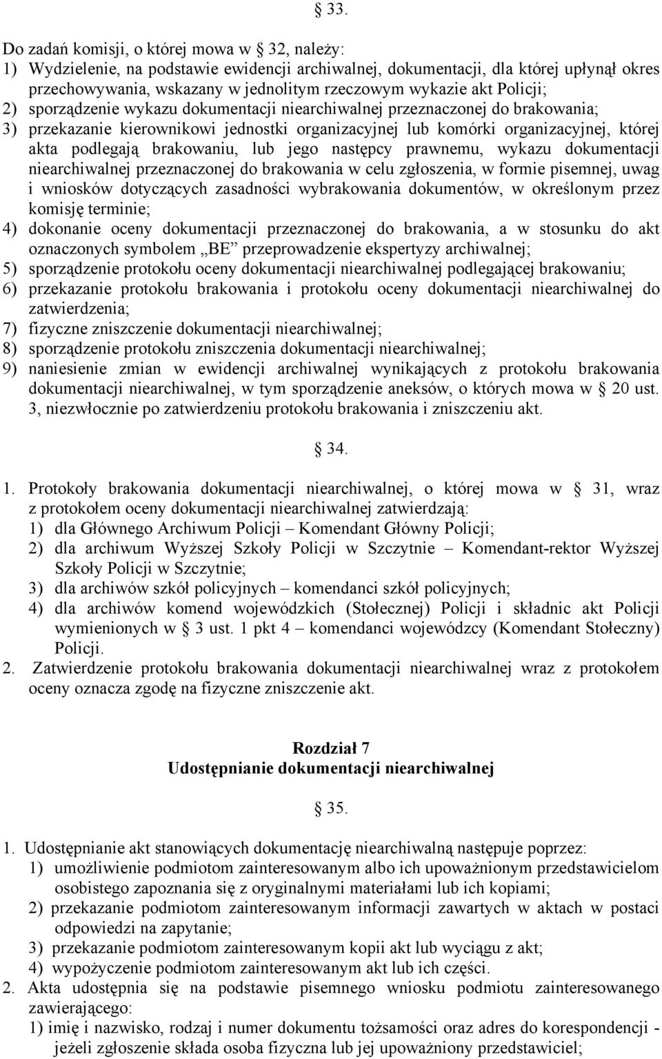 brakowaniu, lub jego następcy prawnemu, wykazu dokumentacji niearchiwalnej przeznaczonej do brakowania w celu zgłoszenia, w formie pisemnej, uwag i wniosków dotyczących zasadności wybrakowania