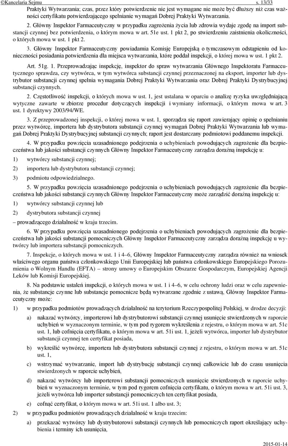 Główny Inspektor Farmaceutyczny w przypadku zagrożenia życia lub zdrowia wydaje zgodę na import substancji czynnej bez potwierdzenia, o którym mowa w art. 51e ust.