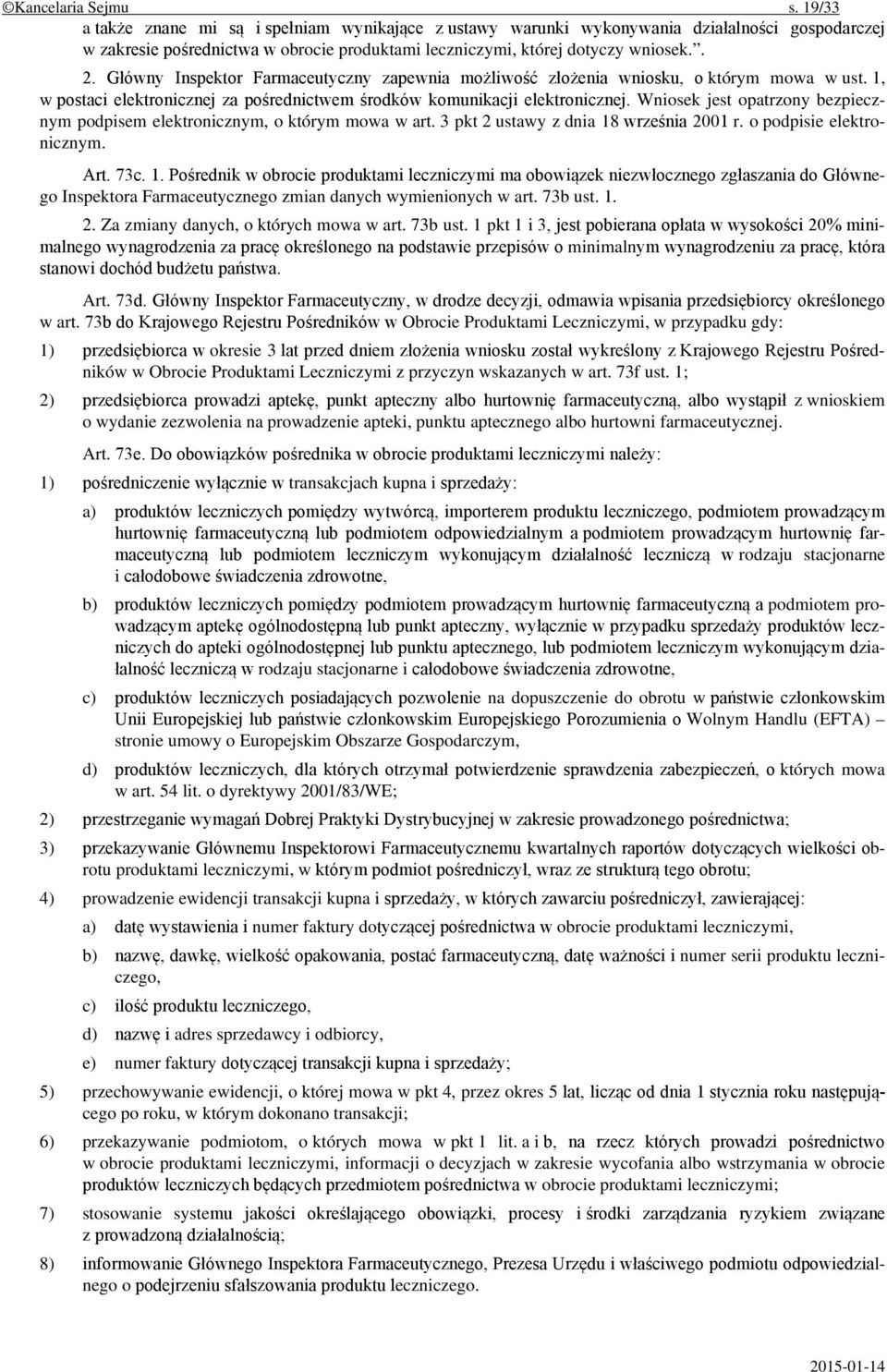 Główny Inspektor Farmaceutyczny zapewnia możliwość złożenia wniosku, o którym mowa w ust. 1, w postaci elektronicznej za pośrednictwem środków komunikacji elektronicznej.