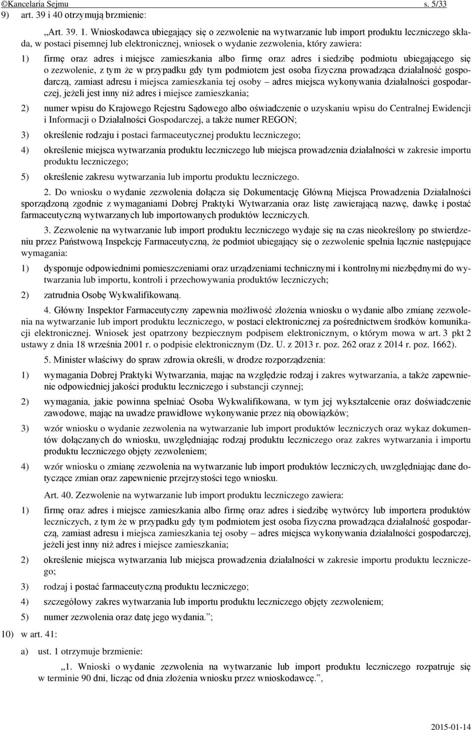 i miejsce zamieszkania albo firmę oraz adres i siedzibę podmiotu ubiegającego się o zezwolenie, z tym że w przypadku gdy tym podmiotem jest osoba fizyczna prowadząca działalność gospodarczą, zamiast