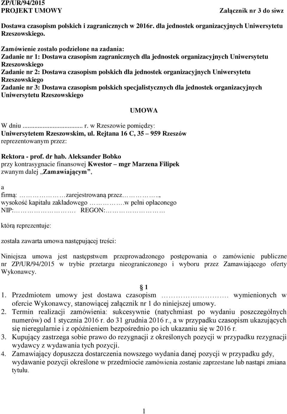 organizacyjnych Uniwersytetu Rzeszowskiego Zadanie nr 3: Dostawa czasopism polskich specjalistycznych dla jednostek organizacyjnych Uniwersytetu Rzeszowskiego UMOWA W dniu... r.