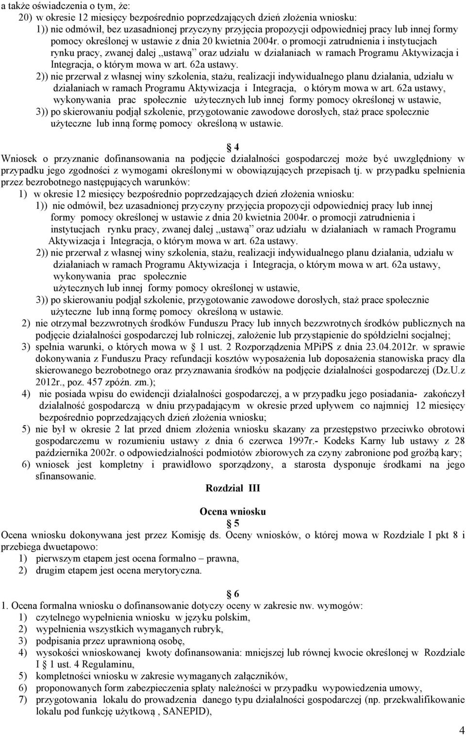 o promocji zatrudnienia i instytucjach rynku pracy, zwanej dalej ustawą oraz udziału w działaniach w ramach Programu Aktywizacja i Integracja, o którym mowa w art. 62a ustawy.