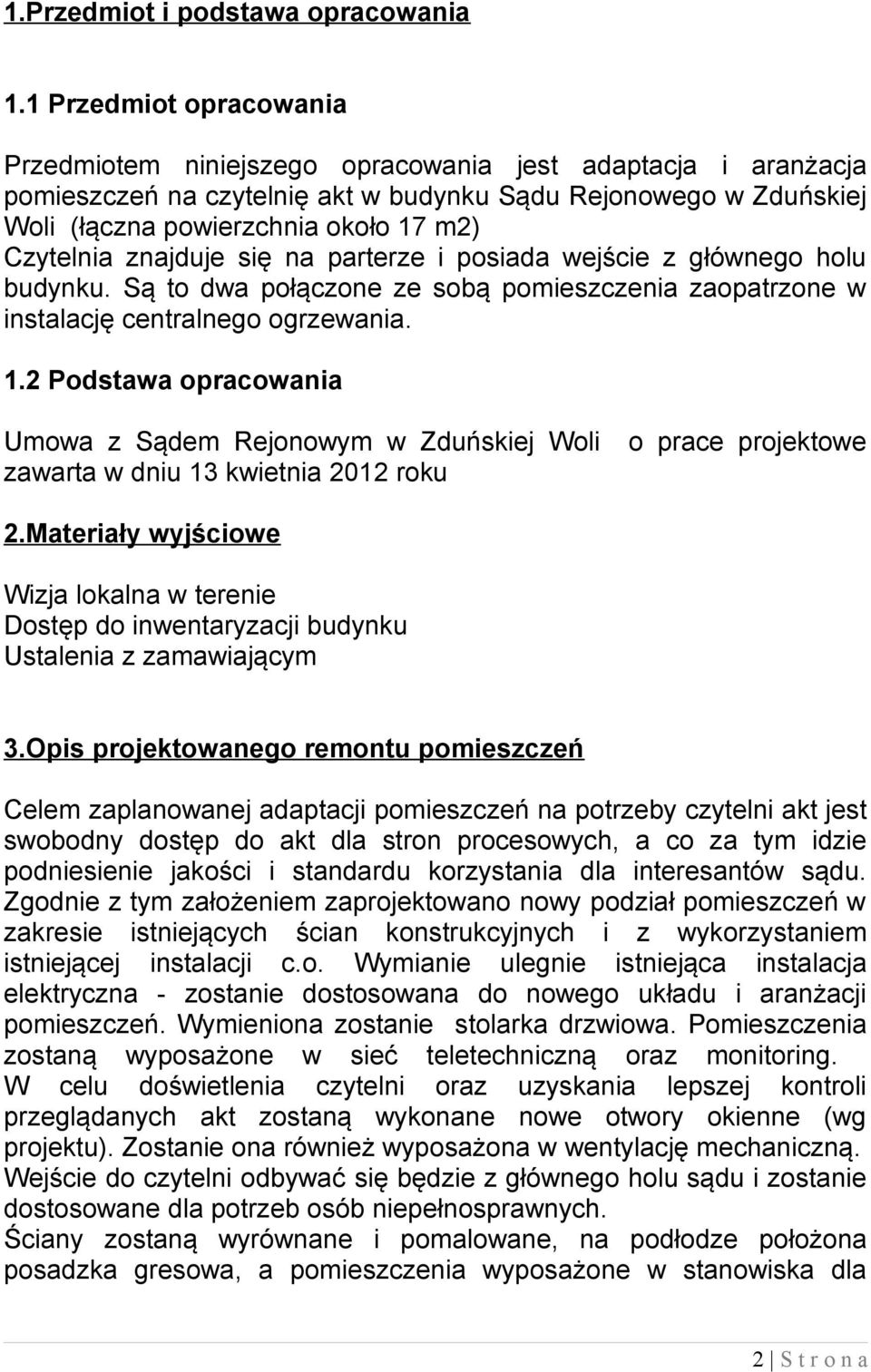 Czytelnia znajduje się na parterze i posiada wejście z głównego holu budynku. Są to dwa połączone ze sobą pomieszczenia zaopatrzone w instalację centralnego ogrzewania. 1.