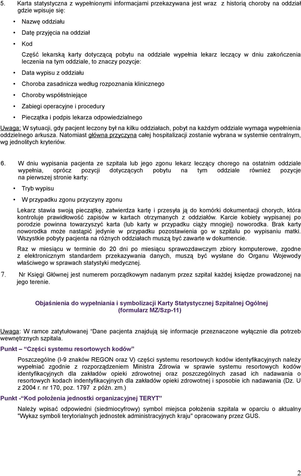 współistniejące Zabiegi operacyjne i procedury Pieczątka i podpis lekarza odpowiedzialnego Uwaga: W sytuacji, gdy pacjent leczony był na kilku oddziałach, pobyt na każdym oddziale wymaga wypełnienia