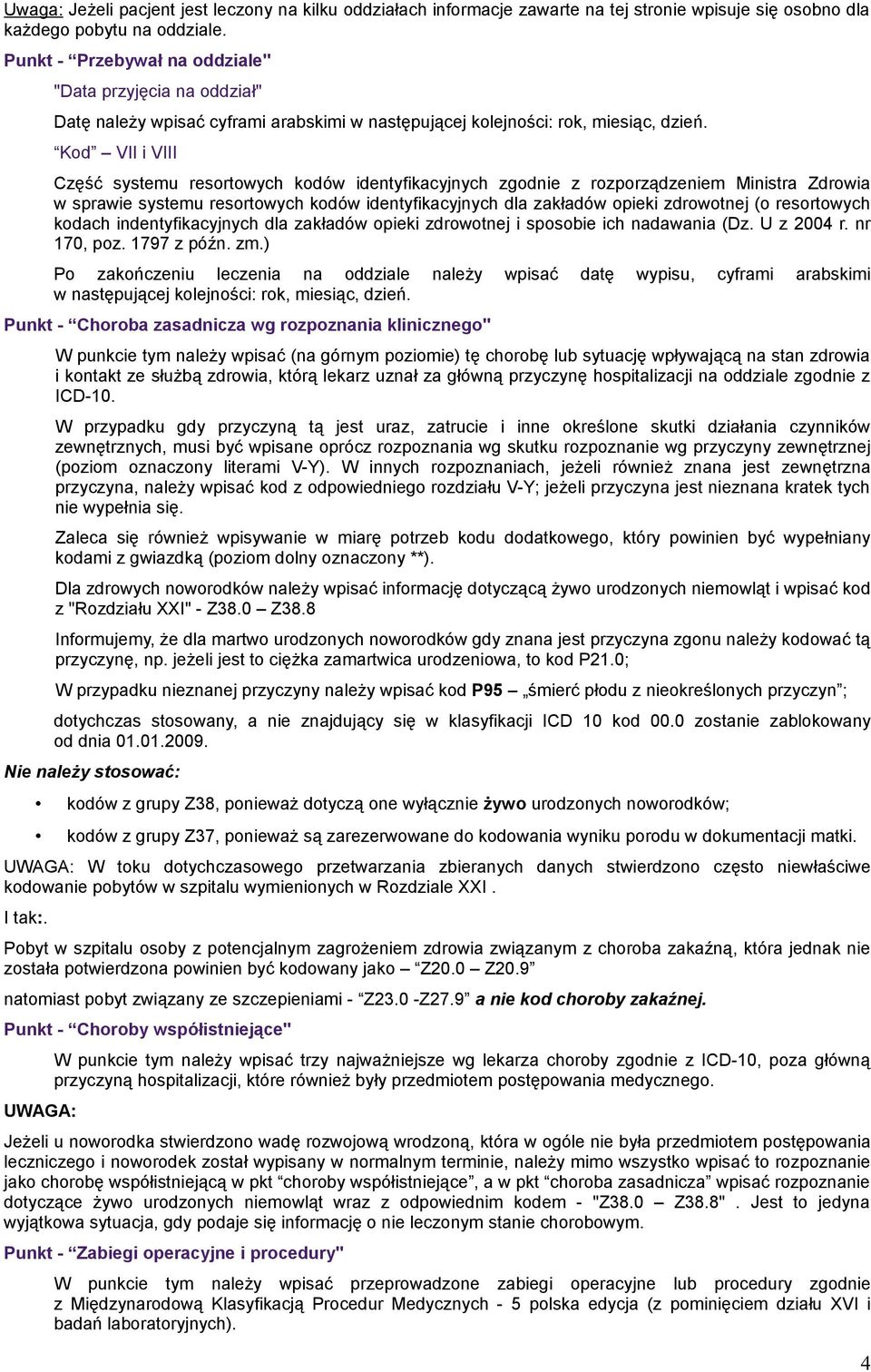 Kod VII i VIII Część systemu resortowych kodów identyfikacyjnych zgodnie z rozporządzeniem Ministra Zdrowia w sprawie systemu resortowych kodów identyfikacyjnych dla zakładów opieki zdrowotnej (o