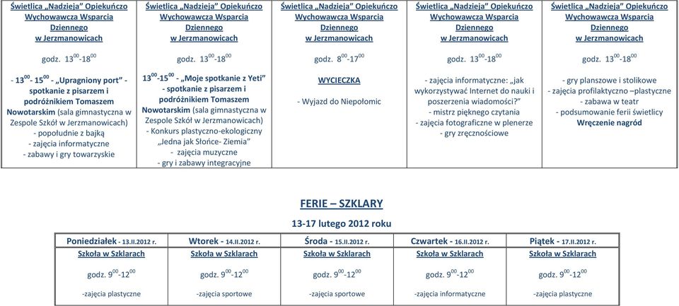 13 00 15 00 Moje spotkanie z Yeti spotkanie z pisarzem i podróżnikiem Tomaszem Nowotarskim (sala gimnastyczna w Zespole Szkół ) Konkurs plastycznoekologiczny Jedna jak Słooce Ziemia zajęcia muzyczne