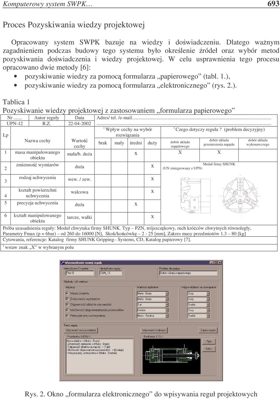 W celu usprawnienia tego procesu opracowano dwie metody [6]: pozyskiwanie wiedzy za pomoc formularza papierowego (tabl. 1.),