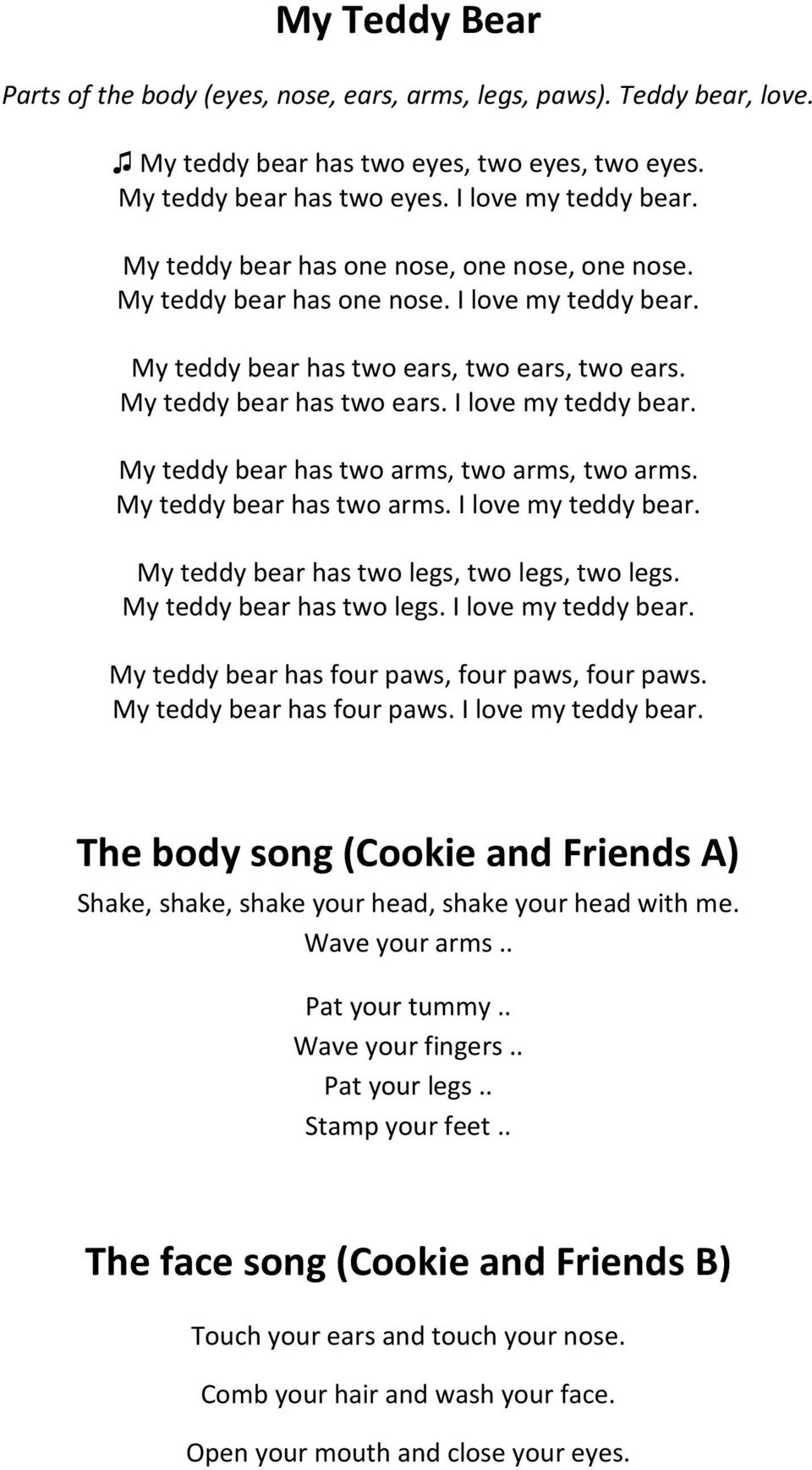 My teddy bear has two arms. I love my teddy bear. My teddy bear has two legs, two legs, two legs. My teddy bear has two legs. I love my teddy bear. My teddy bear has four paws, four paws, four paws.