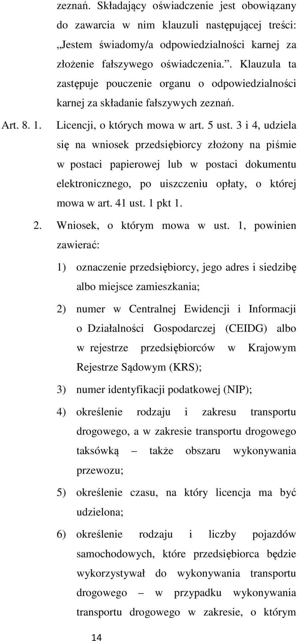 3 i 4, udziela się na wniosek przedsiębiorcy złożony na piśmie w postaci papierowej lub w postaci dokumentu elektronicznego, po uiszczeniu opłaty, o której mowa w art. 41 ust. 1 pkt 1. 2.