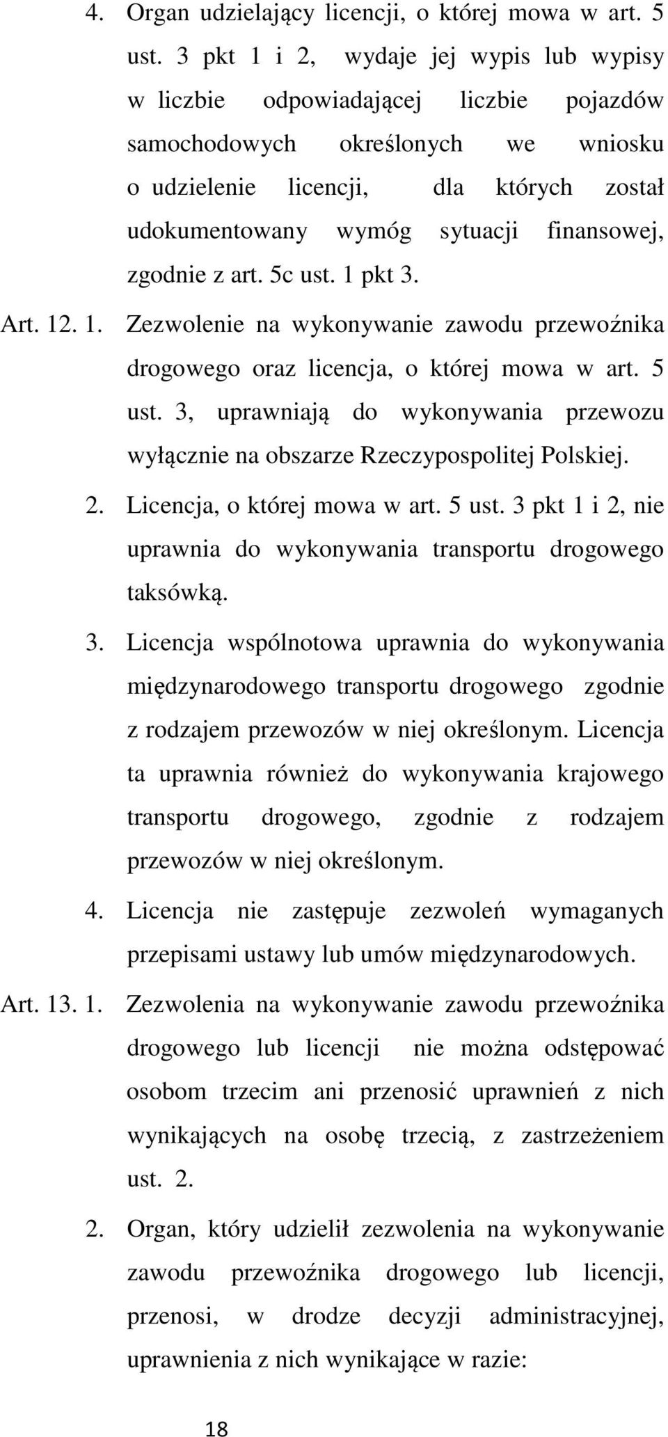 finansowej, zgodnie z art. 5c ust. 1 pkt 3. Art. 12. 1. Zezwolenie na wykonywanie zawodu przewoźnika drogowego oraz licencja, o której mowa w art. 5 ust.