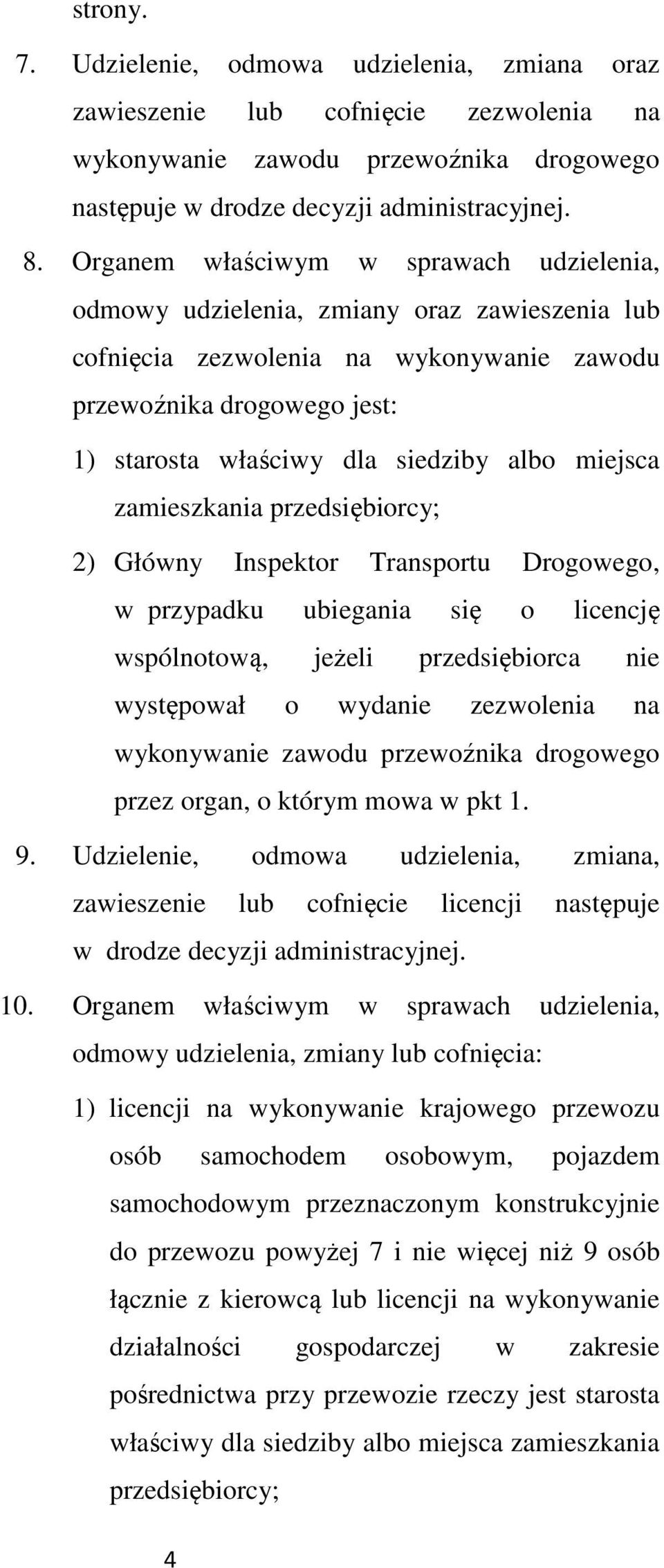 miejsca zamieszkania przedsiębiorcy; 2) Główny Inspektor Transportu Drogowego, w przypadku ubiegania się o licencję wspólnotową, jeżeli przedsiębiorca nie występował o wydanie zezwolenia na