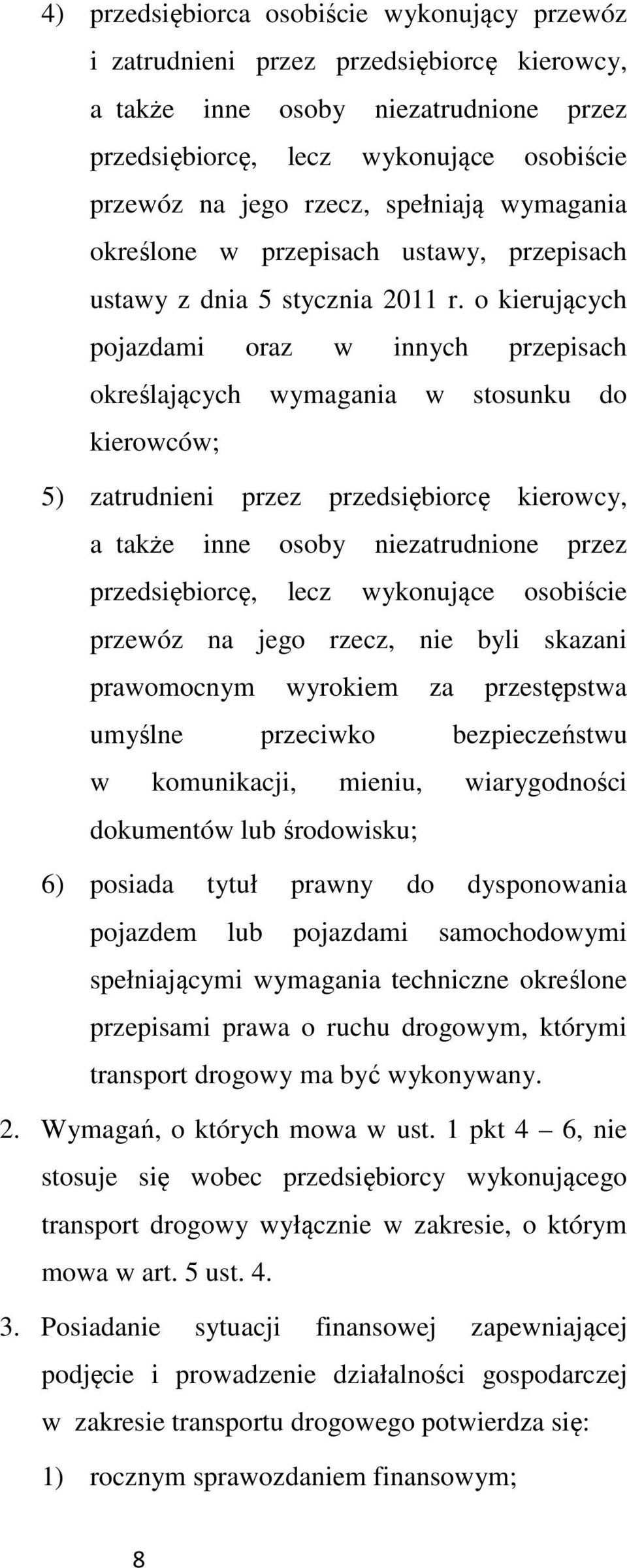 o kierujących pojazdami oraz w innych przepisach określających wymagania w stosunku do kierowców; 5) zatrudnieni przez przedsiębiorcę kierowcy, a także inne osoby niezatrudnione przez przedsiębiorcę,