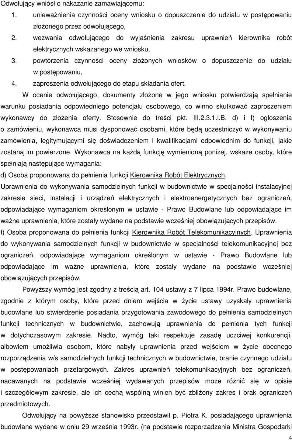 powtórzenia czynności oceny złoŝonych wniosków o dopuszczenie do udziału w postępowaniu, 4. zaproszenia odwołującego do etapu składania ofert.