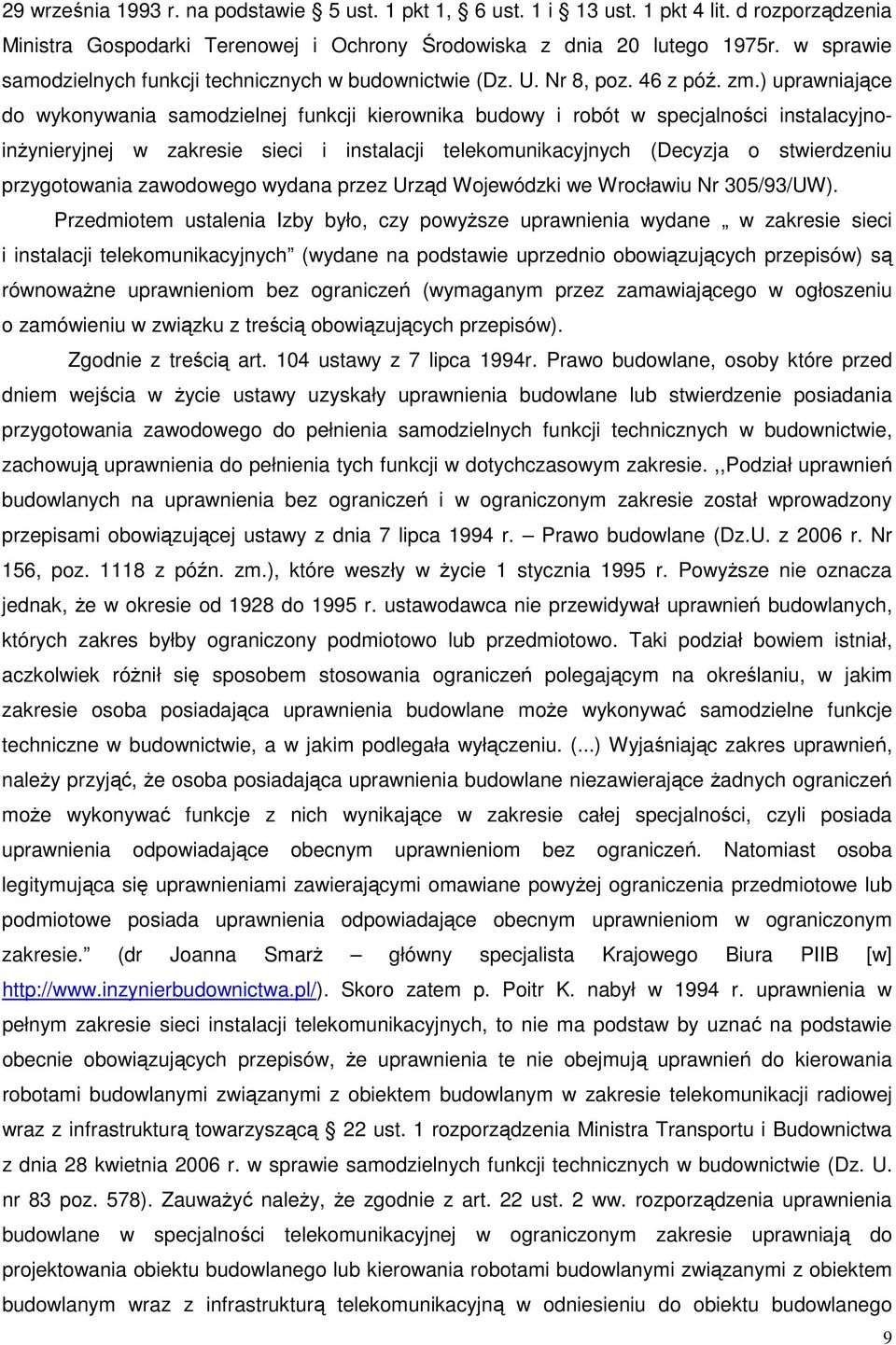 ) uprawniające do wykonywania samodzielnej funkcji kierownika budowy i robót w specjalności instalacyjnoinŝynieryjnej w zakresie sieci i instalacji telekomunikacyjnych (Decyzja o stwierdzeniu