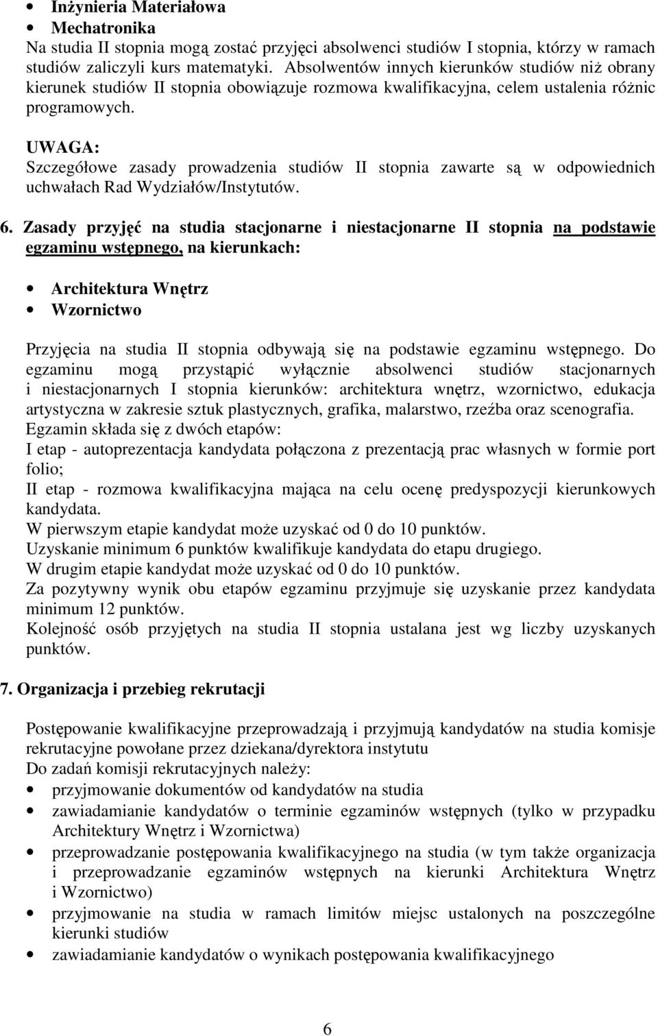 UWAGA: Szczegółowe zasady prowadzenia studiów II stopnia zawarte są w odpowiednich uchwałach Rad Wydziałów/Instytutów. 6.