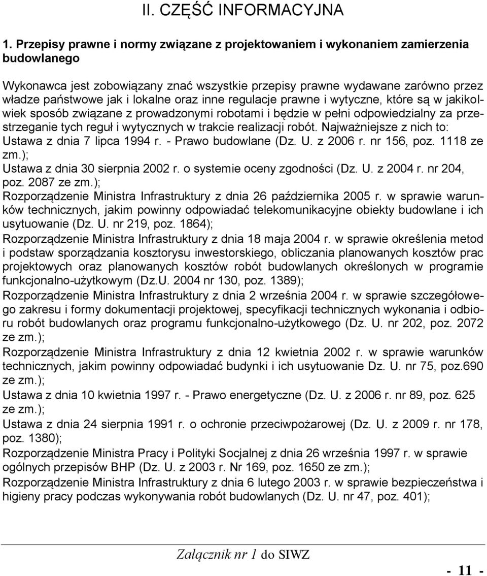 oraz inne regulacje prawne i wytyczne, które są w jakikolwiek sposób związane z prowadzonymi robotami i będzie w pełni odpowiedzialny za przestrzeganie tych reguł i wytycznych w trakcie realizacji