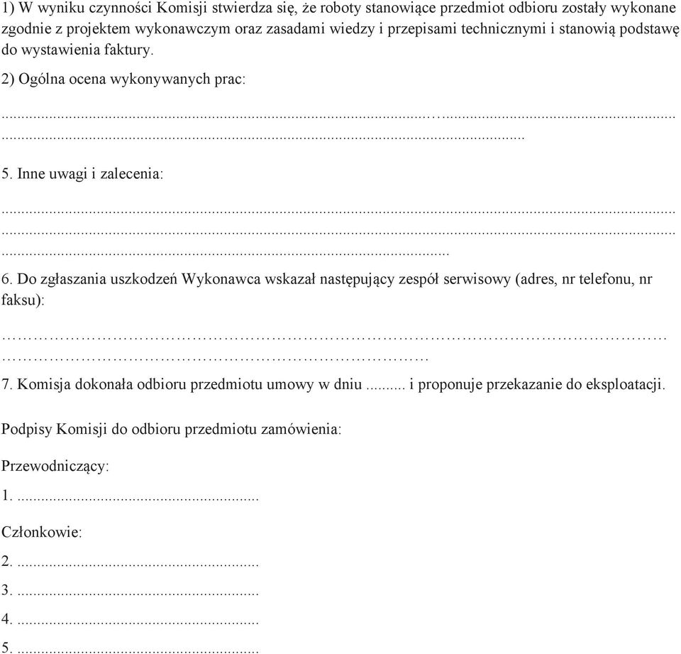 Do zgłaszania uszkodze Wykonawca wskazał nastpujcy zespół serwisowy (adres, nr telefonu, nr faksu): 7.