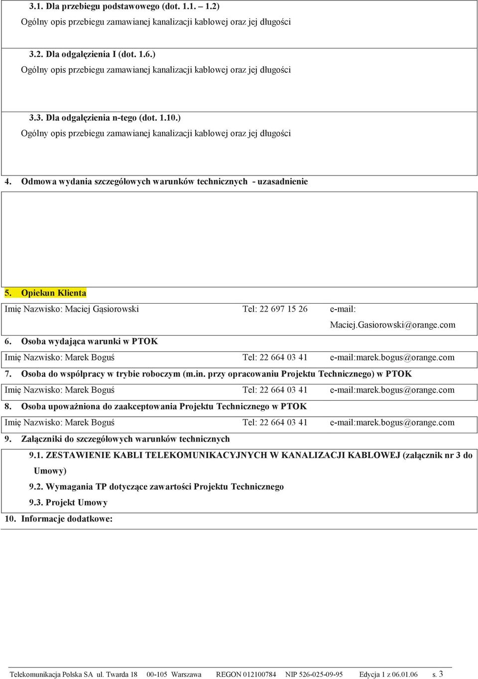 Odmowa wydania szczegółowych warunków technicznych - uzasadnienie 5. Opiekun Klienta Imi Nazwisko: Maciej Gsiorowski Tel: 22 697 15 26 e-mail: Maciej.Gasiorowski@orange.com 6.