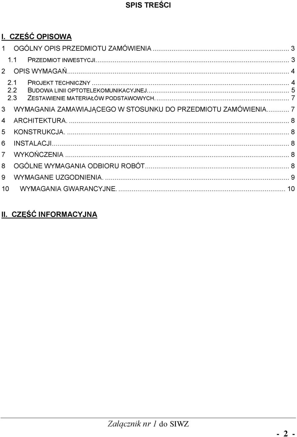 ... 7 3 WYMAGANIA ZAMAWIAJĄCEGO W STOSUNKU DO PRZEDMIOTU ZAMÓWIENIA.... 7 4 ARCHITEKTURA.... 8 5 KONSTRUKCJA.... 8 6 INSTALACJI.