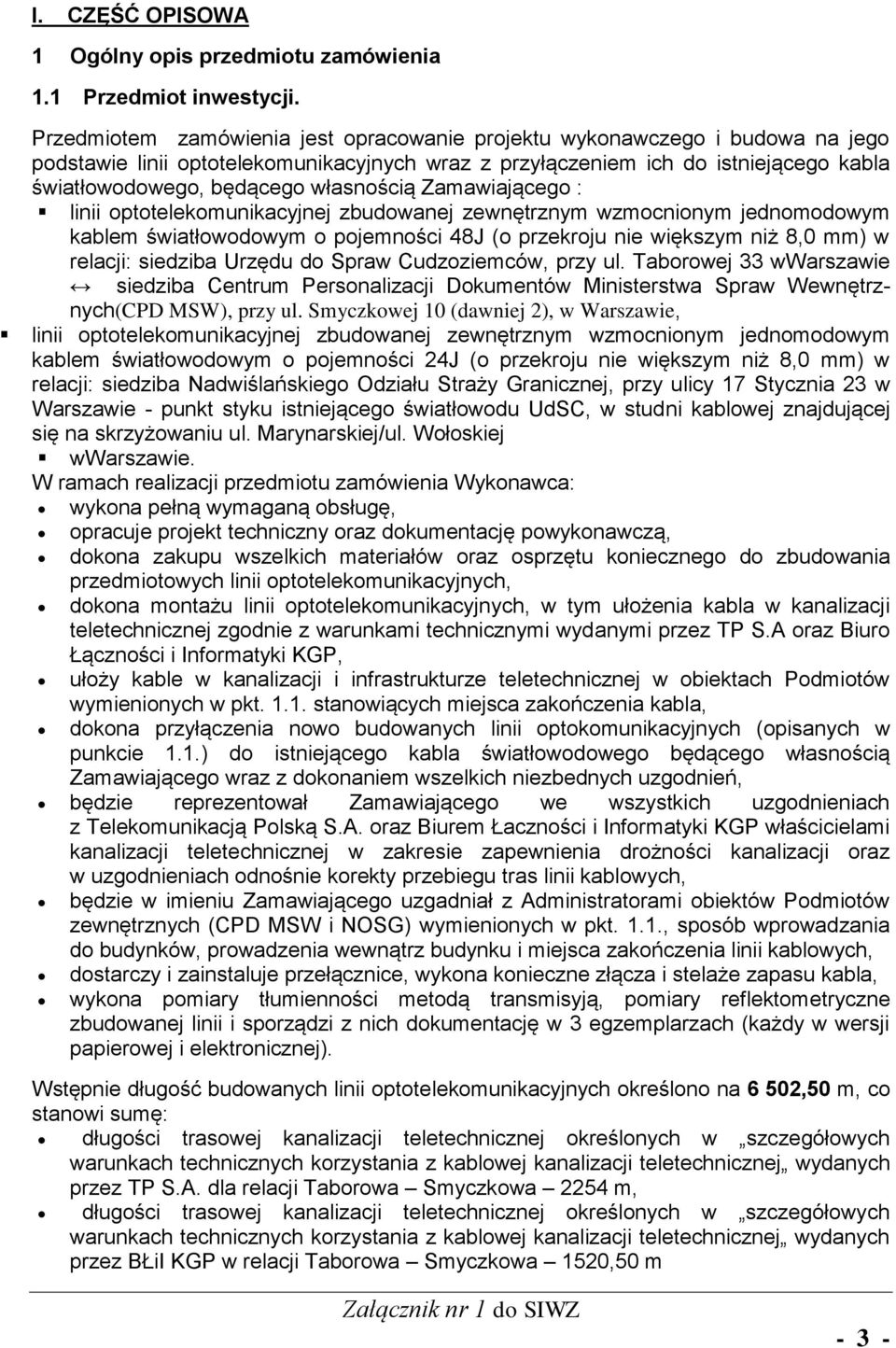 własnością Zamawiającego : linii optotelekomunikacyjnej zbudowanej zewnętrznym wzmocnionym jednomodowym kablem światłowodowym o pojemności 48J (o przekroju nie większym niż 8,0 mm) w relacji: