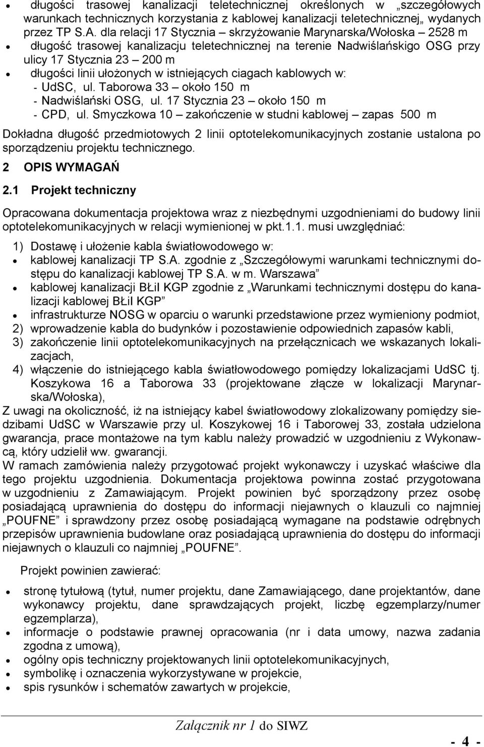 istniejących ciagach kablowych w: - UdSC, ul. Taborowa 33 około 150 m - Nadwiślański OSG, ul. 17 Stycznia 23 około 150 m - CPD, ul.