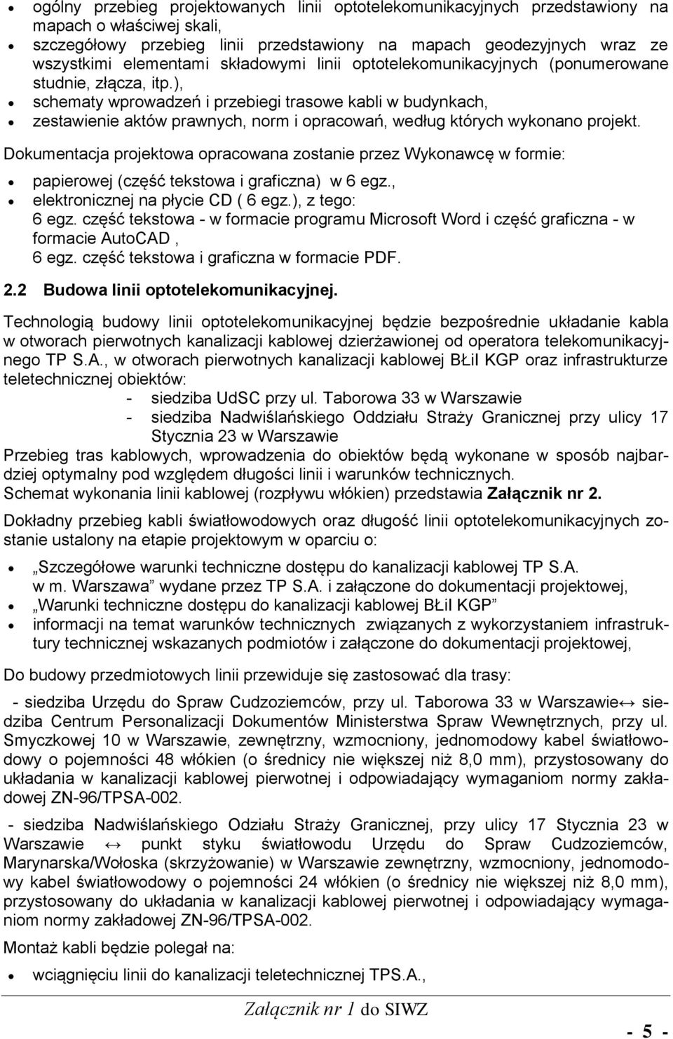 ), schematy wprowadzeń i przebiegi trasowe kabli w budynkach, zestawienie aktów prawnych, norm i opracowań, według których wykonano projekt.