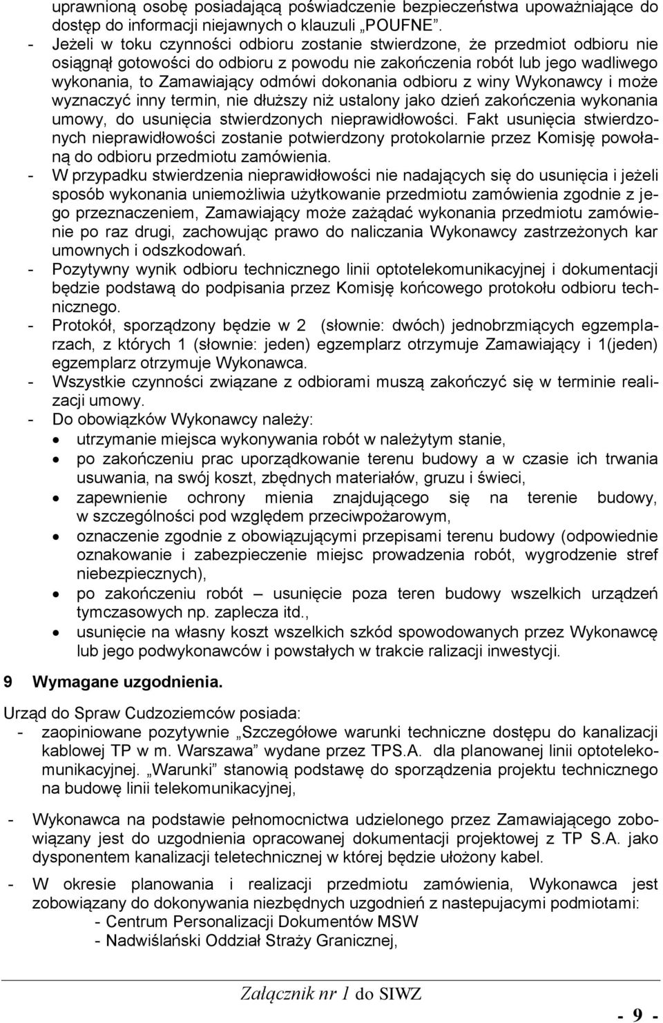 dokonania odbioru z winy Wykonawcy i może wyznaczyć inny termin, nie dłuższy niż ustalony jako dzień zakończenia wykonania umowy, do usunięcia stwierdzonych nieprawidłowości.