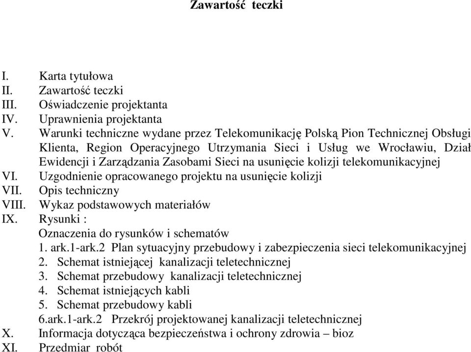 usunięcie kolizji telekomunikacyjnej VI. Uzgodnienie opracowanego projektu na usunięcie kolizji VII. Opis techniczny VIII. Wykaz podstawowych materiałów IX.