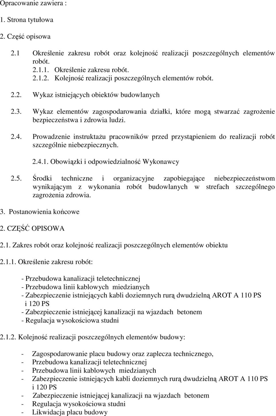 Prowadzenie instruktażu pracowników przed przystąpieniem do realizacji robót szczególnie niebezpiecznych. 2.4.1. Obowiązki i odpowiedzialność Wykonawcy 2.5.