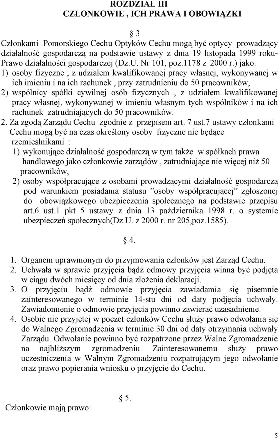 ) jako: 1) osoby fizyczne, z udziałem kwalifikowanej pracy własnej, wykonywanej w ich imieniu i na ich rachunek, przy zatrudnieniu do 50 pracowników, 2) wspólnicy spółki cywilnej osób fizycznych, z