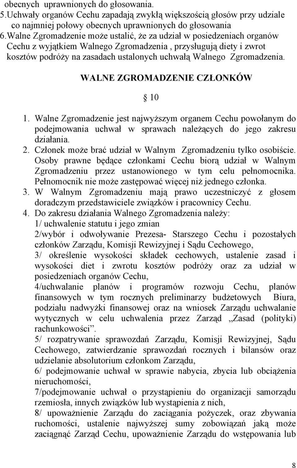 Zgromadzenia. WALNE ZGROMADZENIE CZŁONKÓW 10 1. Walne Zgromadzenie jest najwyższym organem Cechu powołanym do podejmowania uchwał w sprawach należących do jego zakresu działania. 2.