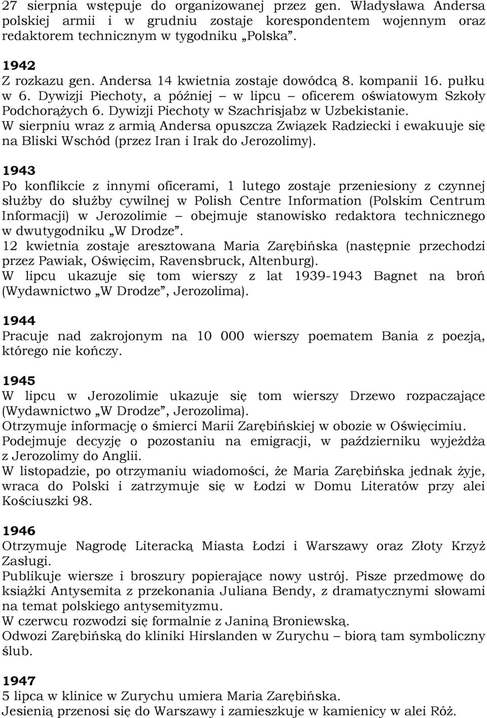 W sierpniu wraz z armią Andersa opuszcza Związek Radziecki i ewakuuje się na Bliski Wschód (przez Iran i Irak do Jerozolimy).