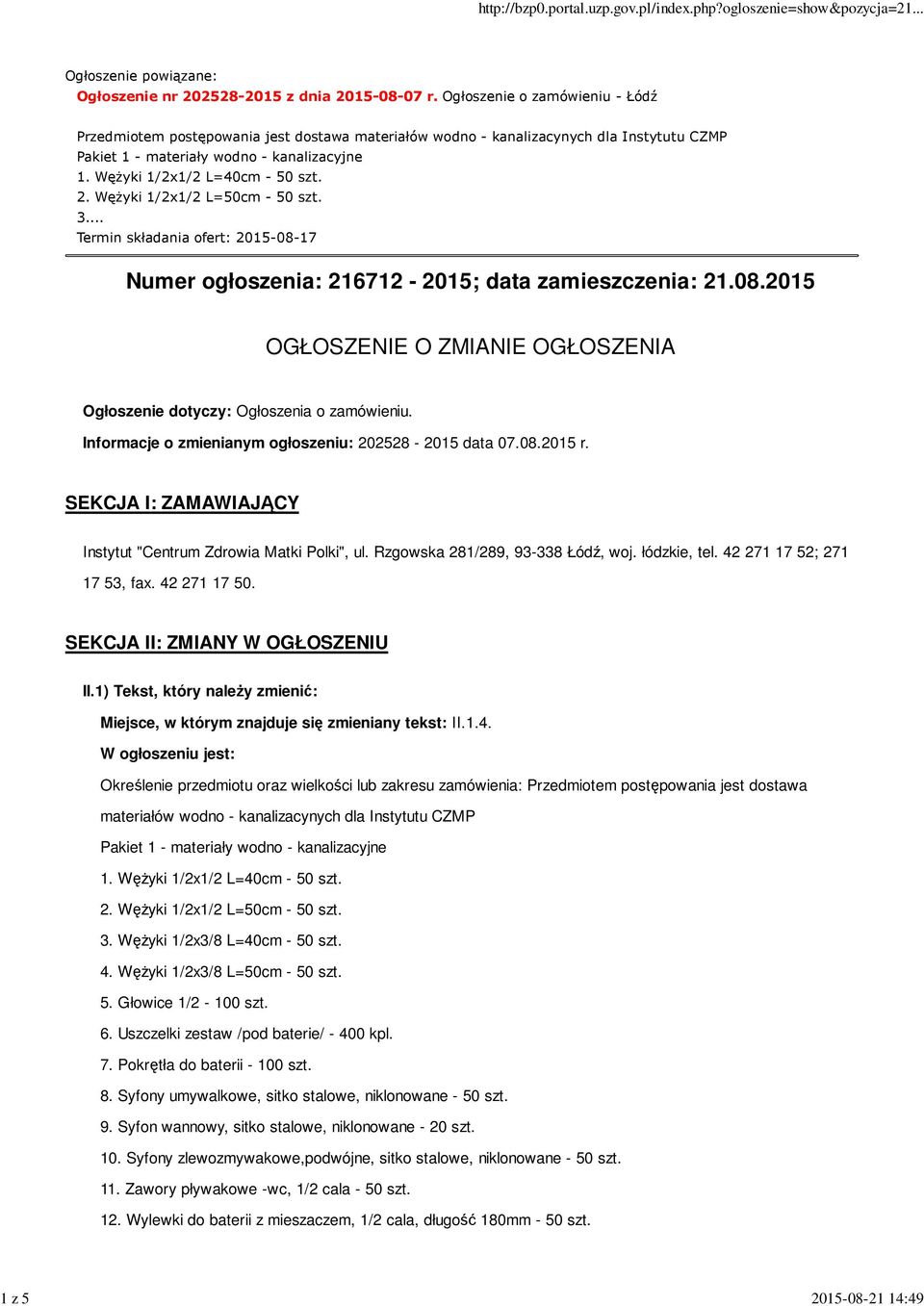 .. Termin składania ofert: 2015-08-17 Numer ogłoszenia: 216712-2015; data zamieszczenia: 21.08.2015 OGŁOSZENIE O ZMIANIE OGŁOSZENIA Ogłoszenie dotyczy: Ogłoszenia o zamówieniu.