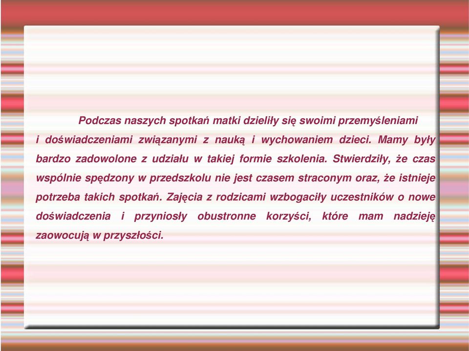 Stwierdziły, że czas wspólnie spędzony w przedszkolu nie jest czasem straconym oraz, że istnieje potrzeba takich