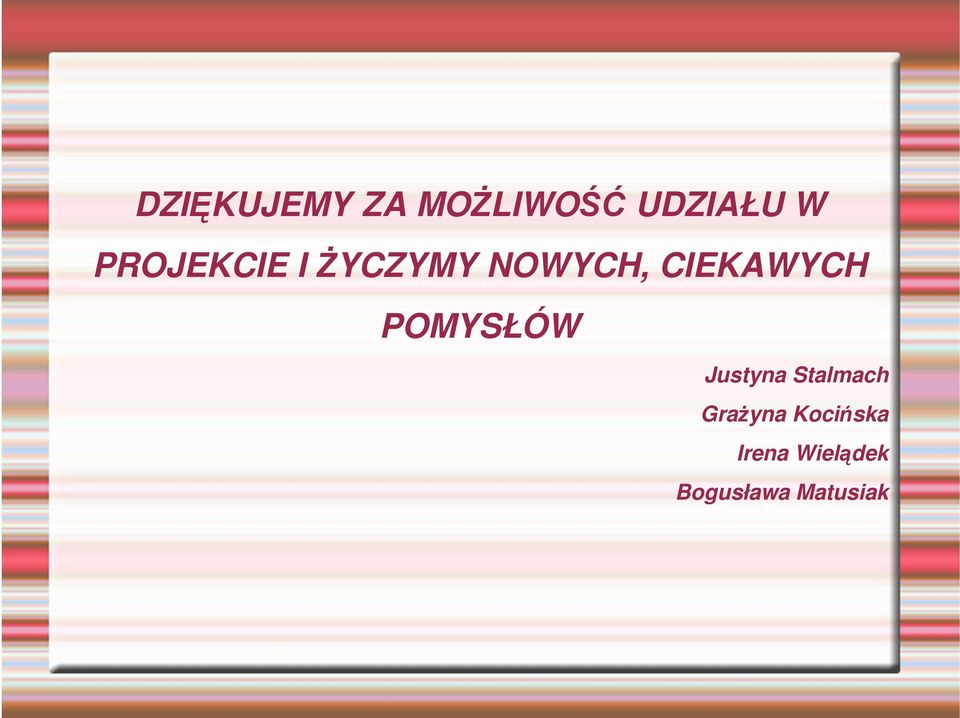 CIEKAWYCH POMYSŁÓW Justyna Stalmach