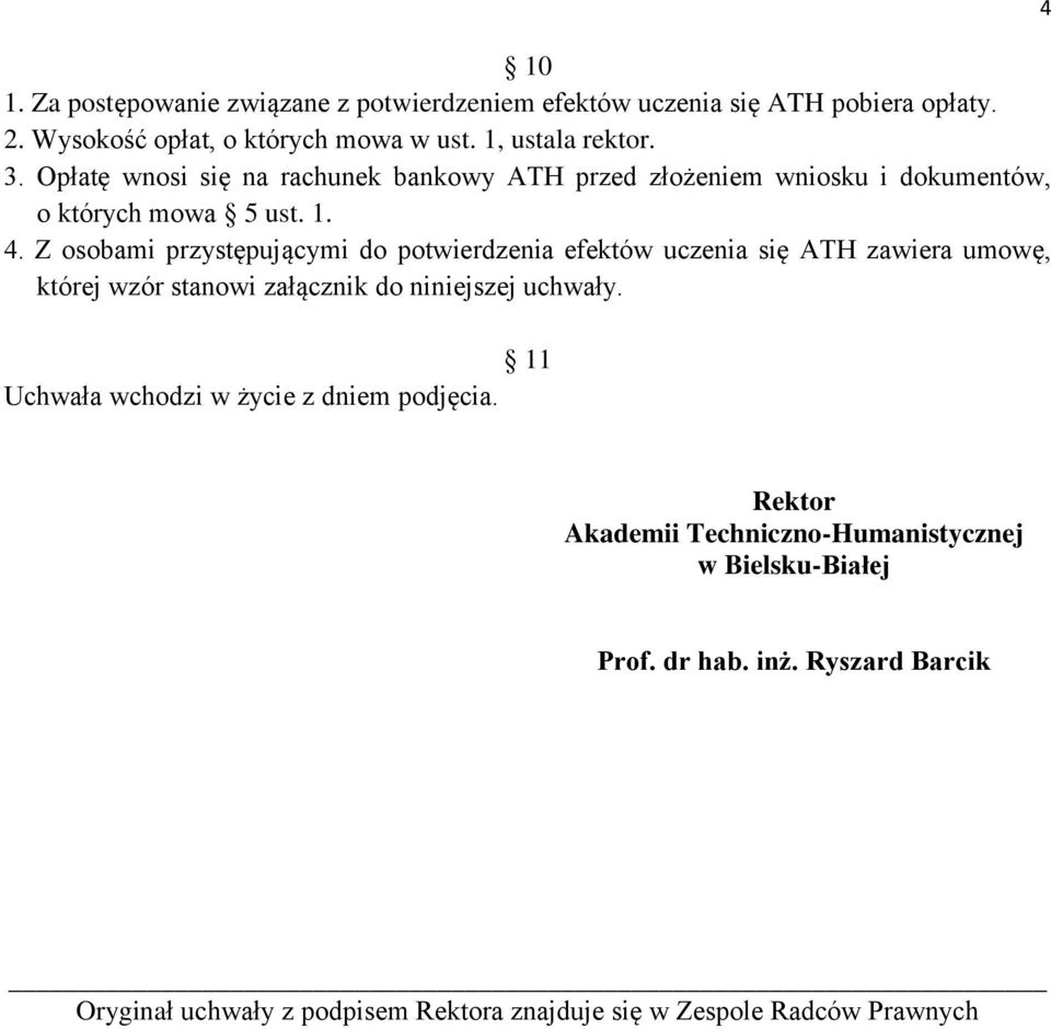Z osobami przystępującymi do potwierdzenia efektów uczenia się ATH zawiera umowę, której wzór stanowi załącznik do niniejszej uchwały.