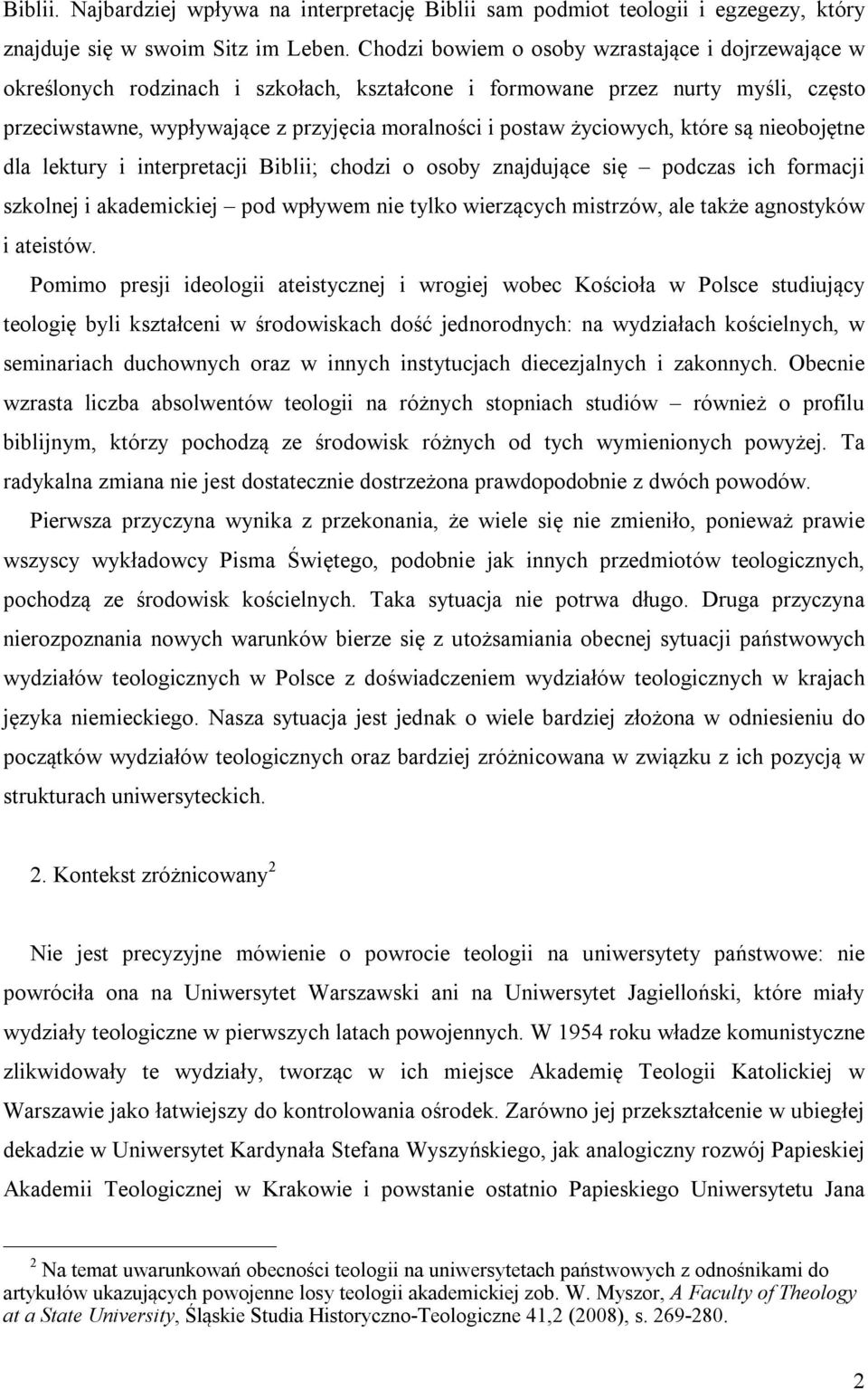 życiowych, które są nieobojętne dla lektury i interpretacji Biblii; chodzi o osoby znajdujące się podczas ich formacji szkolnej i akademickiej pod wpływem nie tylko wierzących mistrzów, ale także