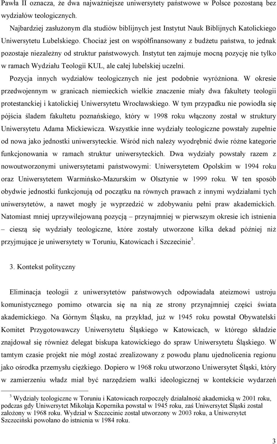Chociaż jest on współfinansowany z budżetu państwa, to jednak pozostaje niezależny od struktur państwowych.