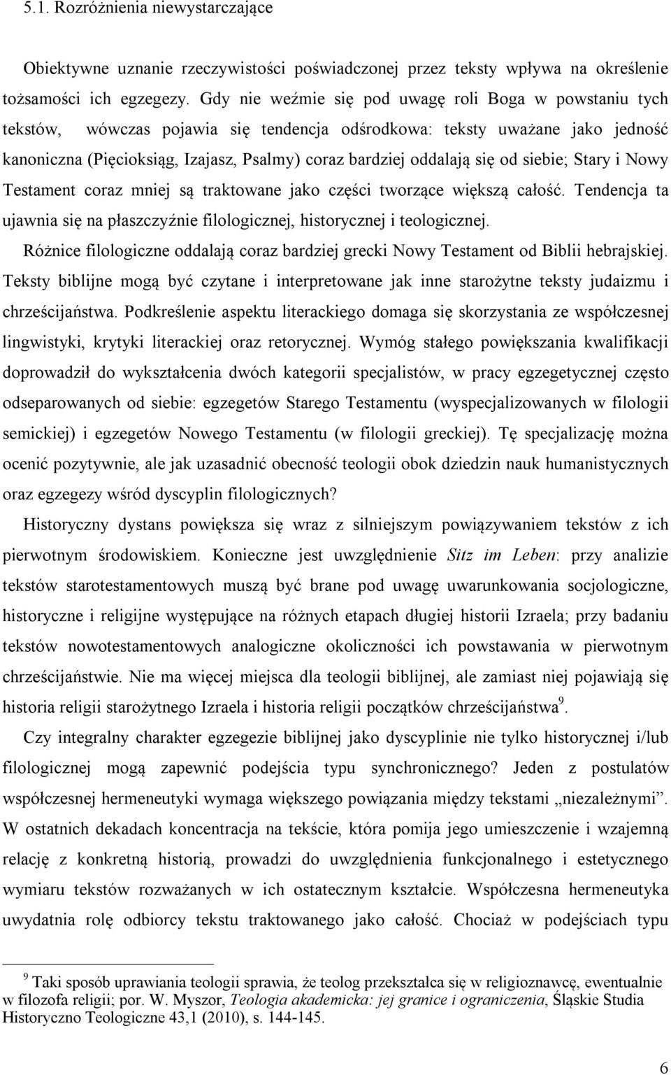 oddalają się od siebie; Stary i Nowy Testament coraz mniej są traktowane jako części tworzące większą całość. Tendencja ta ujawnia się na płaszczyźnie filologicznej, historycznej i teologicznej.