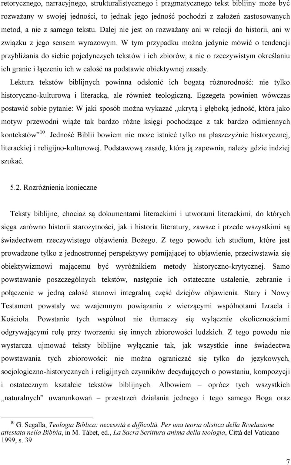 W tym przypadku można jedynie mówić o tendencji przybliżania do siebie pojedynczych tekstów i ich zbiorów, a nie o rzeczywistym określaniu ich granic i łączeniu ich w całość na podstawie obiektywnej