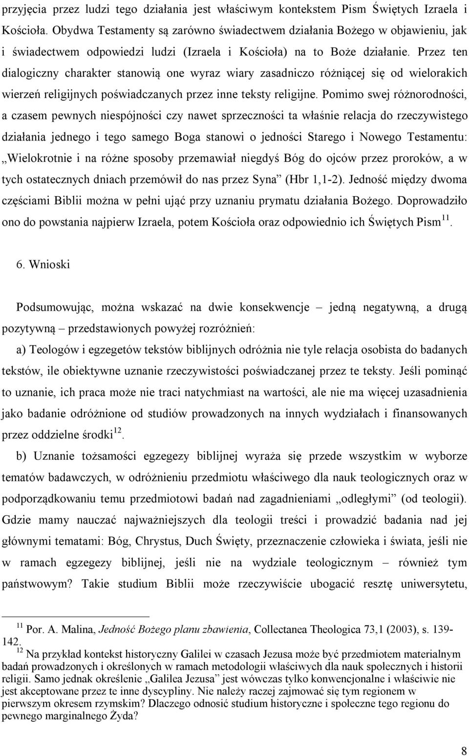 Przez ten dialogiczny charakter stanowią one wyraz wiary zasadniczo różniącej się od wielorakich wierzeń religijnych poświadczanych przez inne teksty religijne.