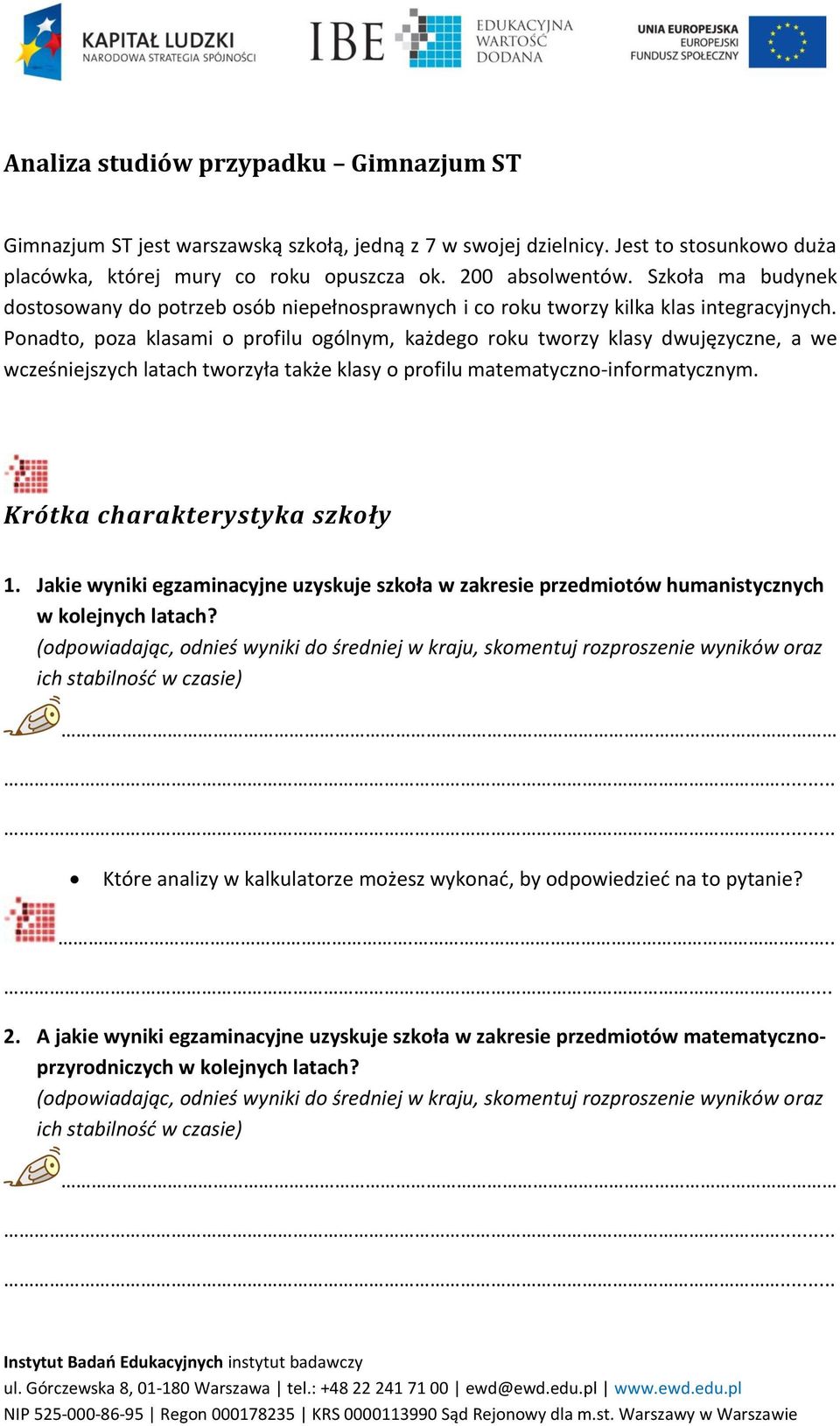 Ponadto, poza klasami o profilu ogólnym, każdego roku tworzy klasy dwujęzyczne, a we wcześniejszych latach tworzyła także klasy o profilu matematyczno-informatycznym. Krótka charakterystyka szkoły 1.