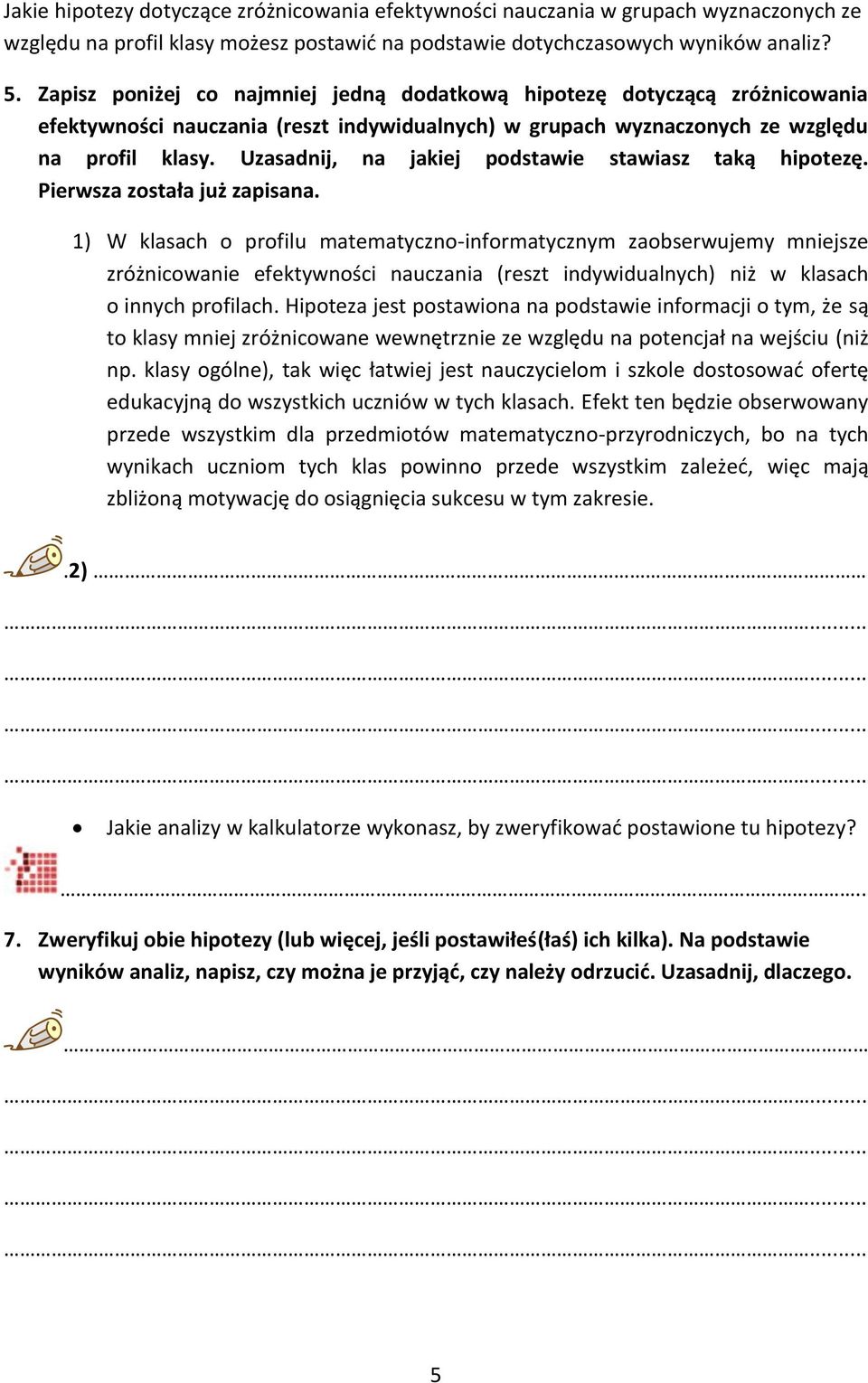 Uzasadnij, na jakiej podstawie stawiasz taką hipotezę. Pierwsza została już zapisana.