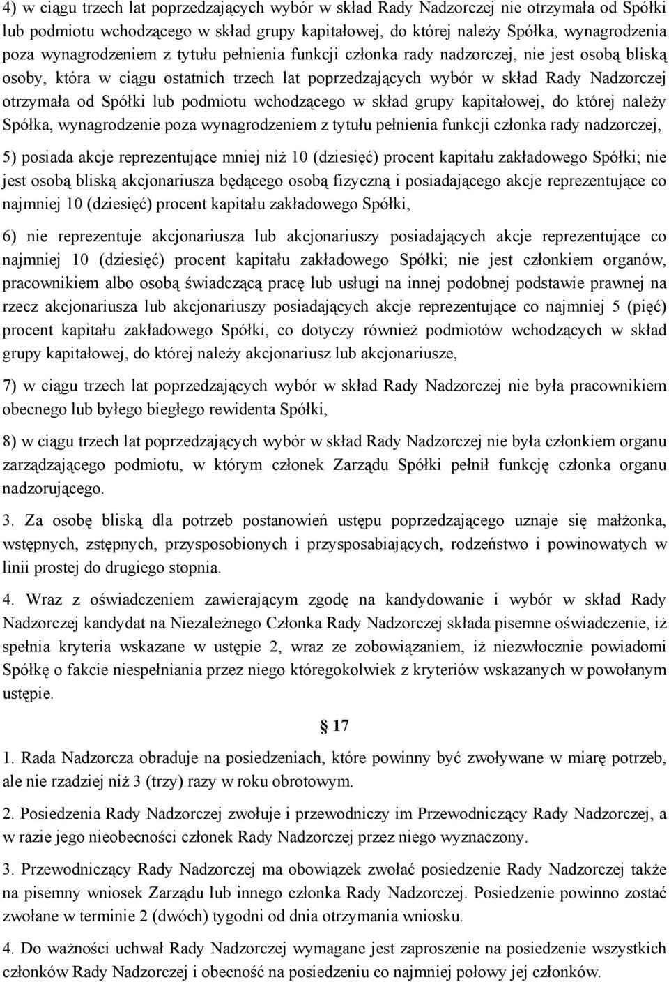 lub podmiotu wchodzącego w skład grupy kapitałowej, do której należy Spółka, wynagrodzenie poza wynagrodzeniem z tytułu pełnienia funkcji członka rady nadzorczej, 5) posiada akcje reprezentujące