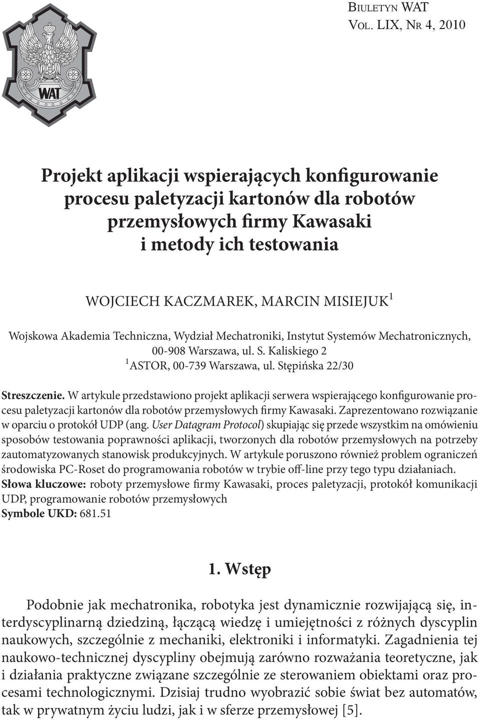 Wojskowa Akademia Techniczna, Wydział Mechatroniki, Instytut Systemów Mechatronicznych, 00-908 Warszawa, ul. S. Kaliskiego 2 1 ASTOR, 00-739 Warszawa, ul. Stępińska 22/30 Streszczenie.